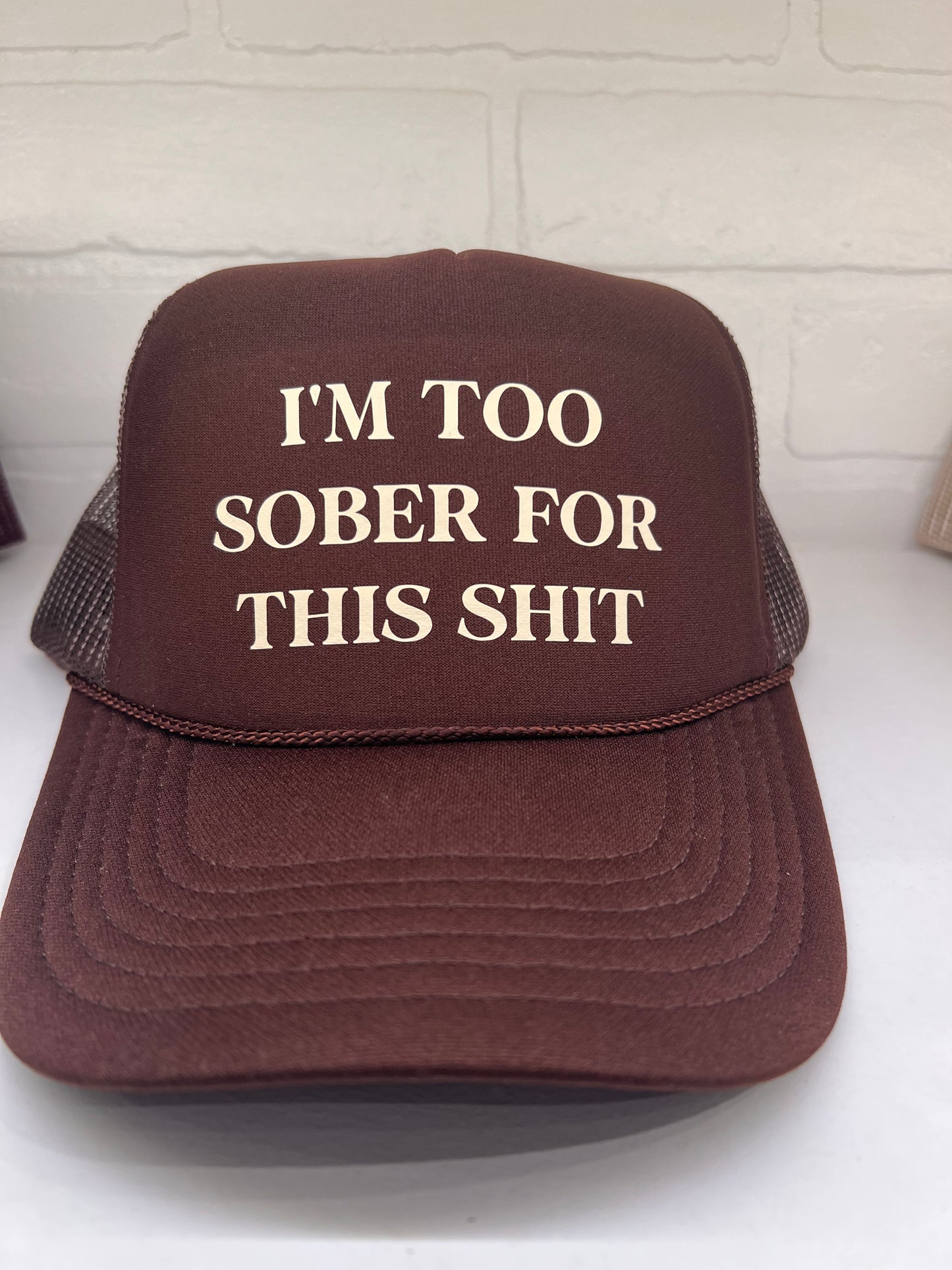 "I'm too sober for this" Trucker Hat