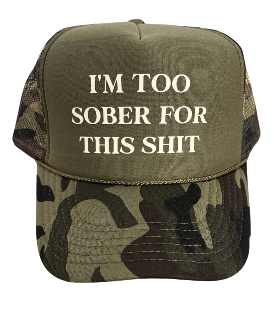 "I'm too sober for this" Trucker Hat