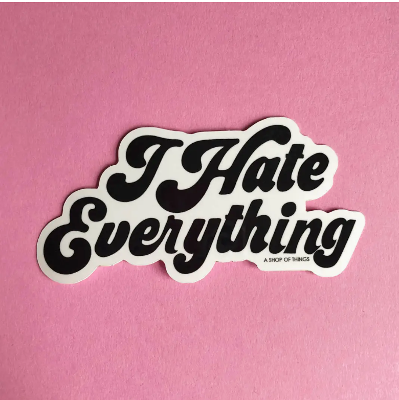 "I hate everything" Sticker