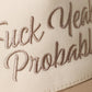 FUCK YEAH, PROBABLY Trucker Hat