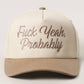 FUCK YEAH, PROBABLY Trucker Hat