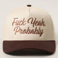 FUCK YEAH, PROBABLY Trucker Hat