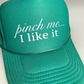 Pinch Me Trucker Hat