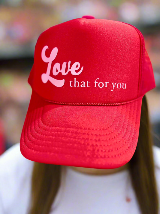 Love that for You Trucker Hat