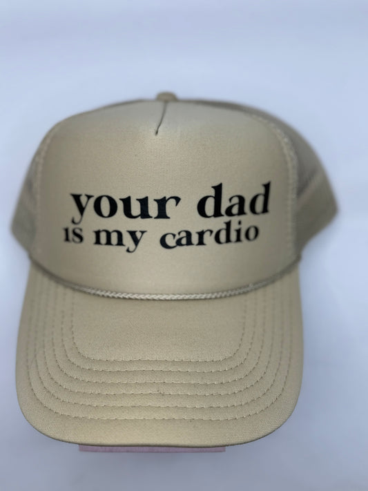 "your dad is my cardio" Custom Trucker hat