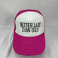 "Better Late Than Ugly" Trucker Hat