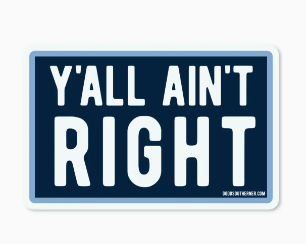 Y'all ain't right sticker