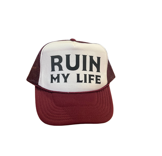 Ruin My Life Trucker Hat