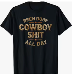 Been Doin’ Cowboy Shit All Day Tee