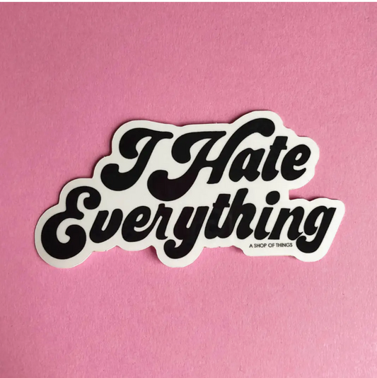"I hate everything" Sticker